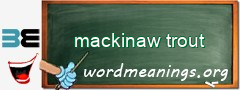 WordMeaning blackboard for mackinaw trout